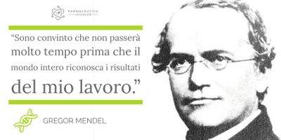 GREGOR MENDEL - "Sono convinto che non passerà molto tempo prima che il mondo intero riconosca i risultati del mio lavoro."