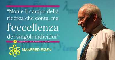 MANFRED EIGEN - “Non è il campo della ricerca che conta, ma l’eccellenza dei singoli individui”